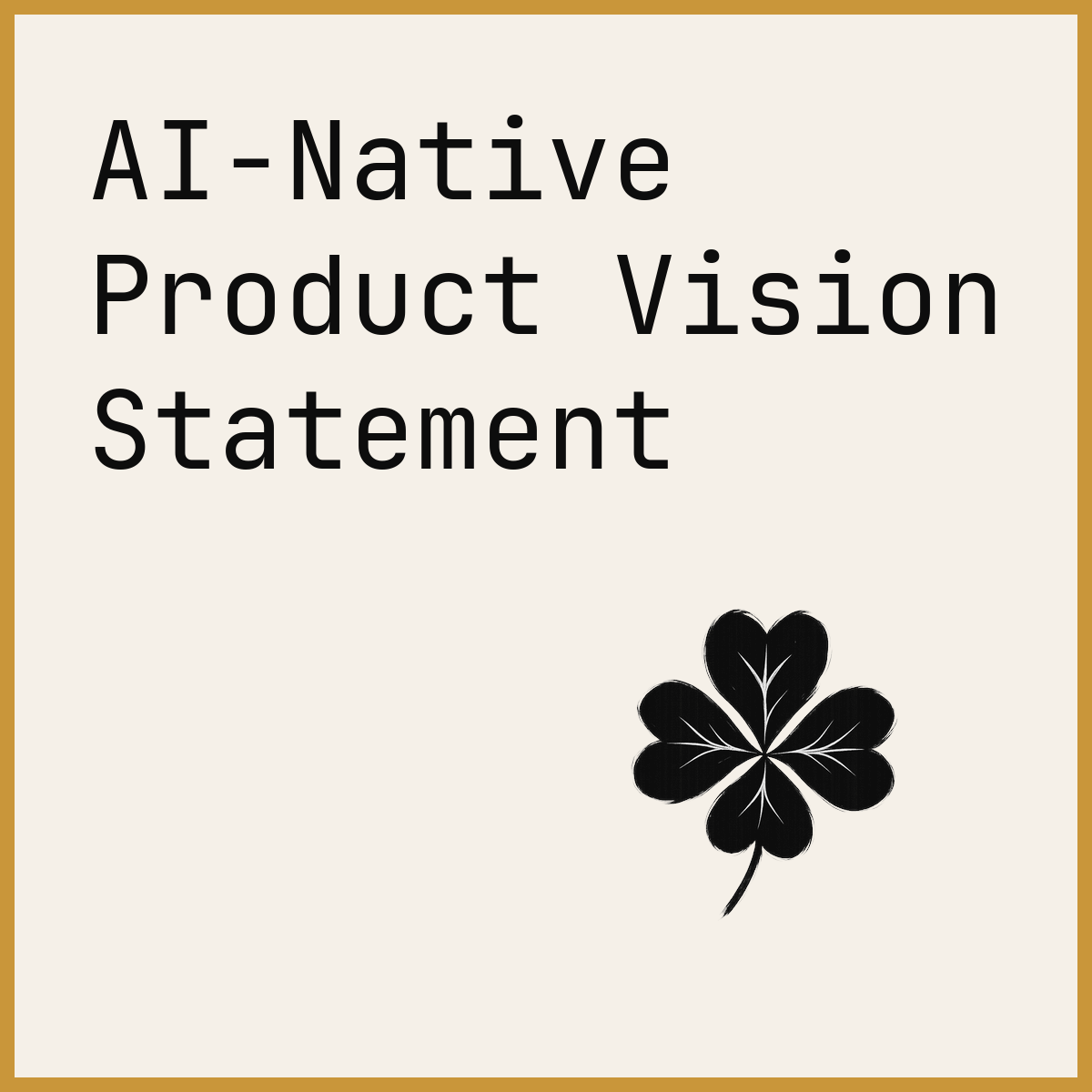 AI-Native Product Vision Statement
