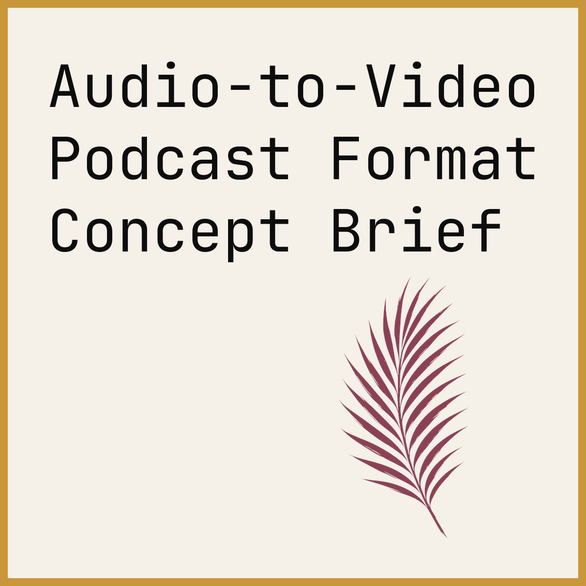 Audio-to-Video Podcast Format Concept Brief