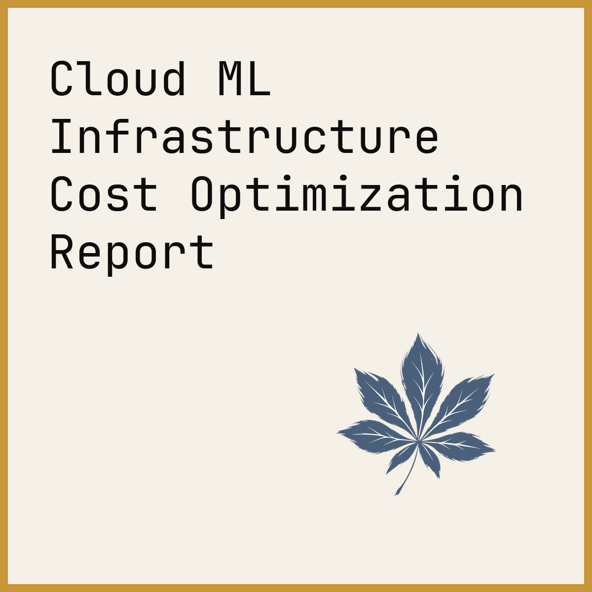 Cloud ML Infrastructure Cost Optimization Report