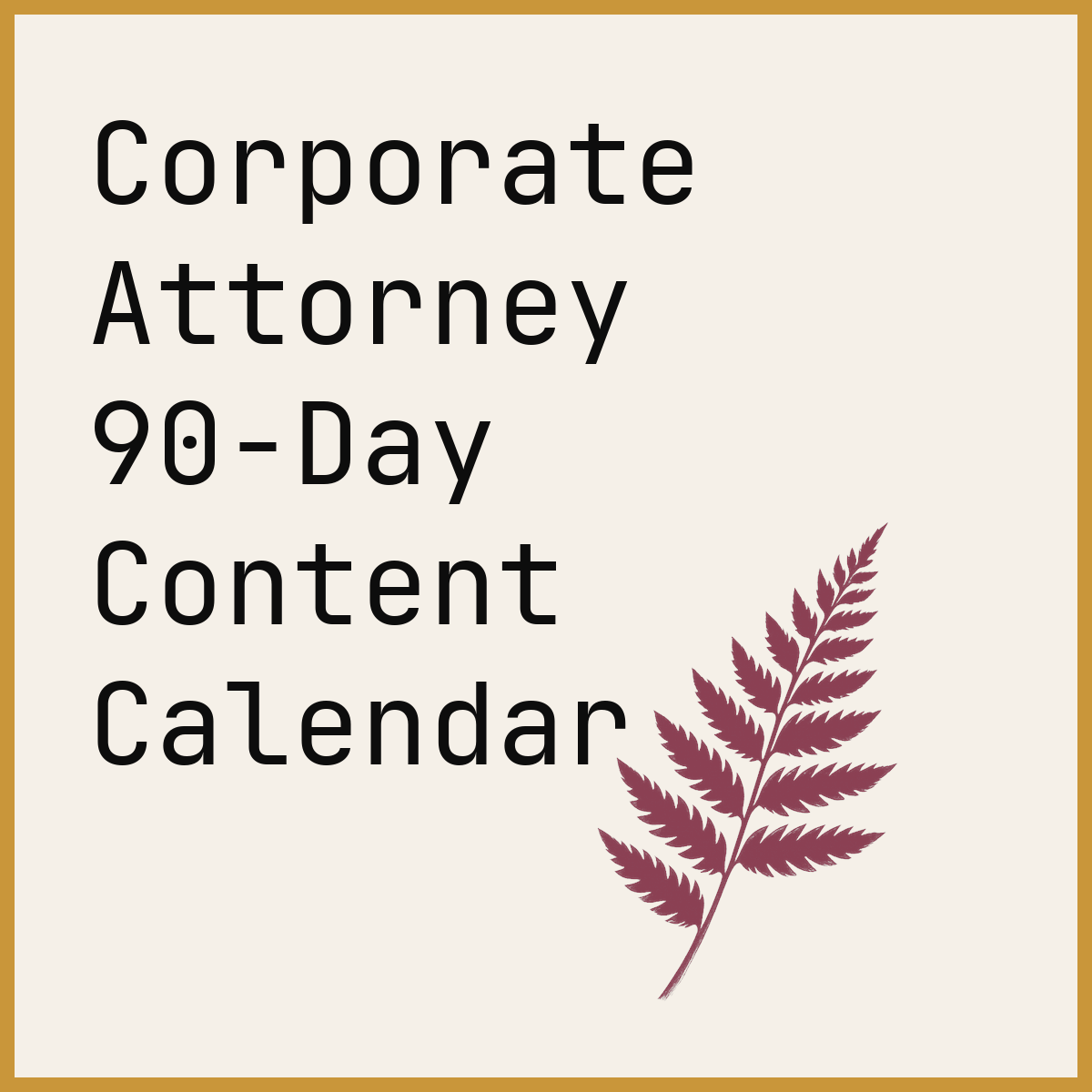 Corporate Attorney 90-Day Content Calendar