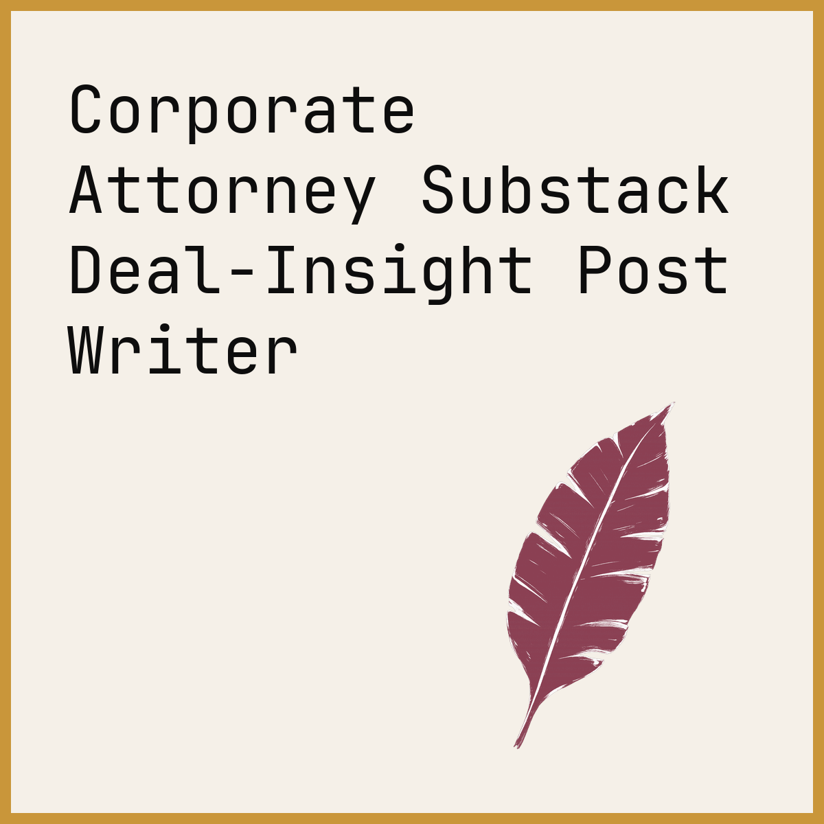 Corporate Attorney Substack Deal-Insight Post Writer