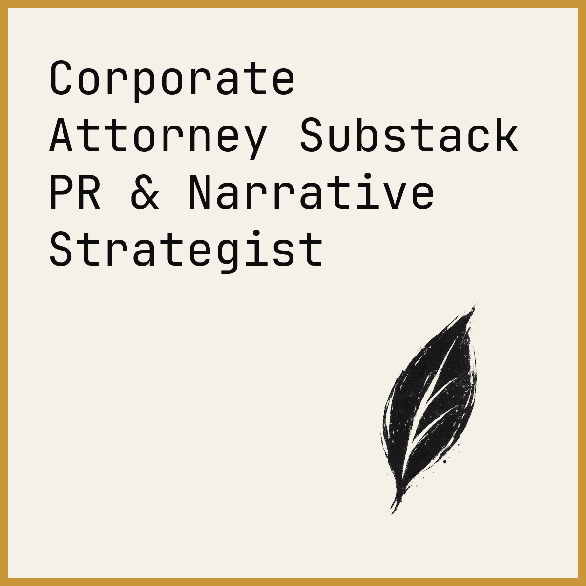 Corporate Attorney Substack PR & Narrative Strategist