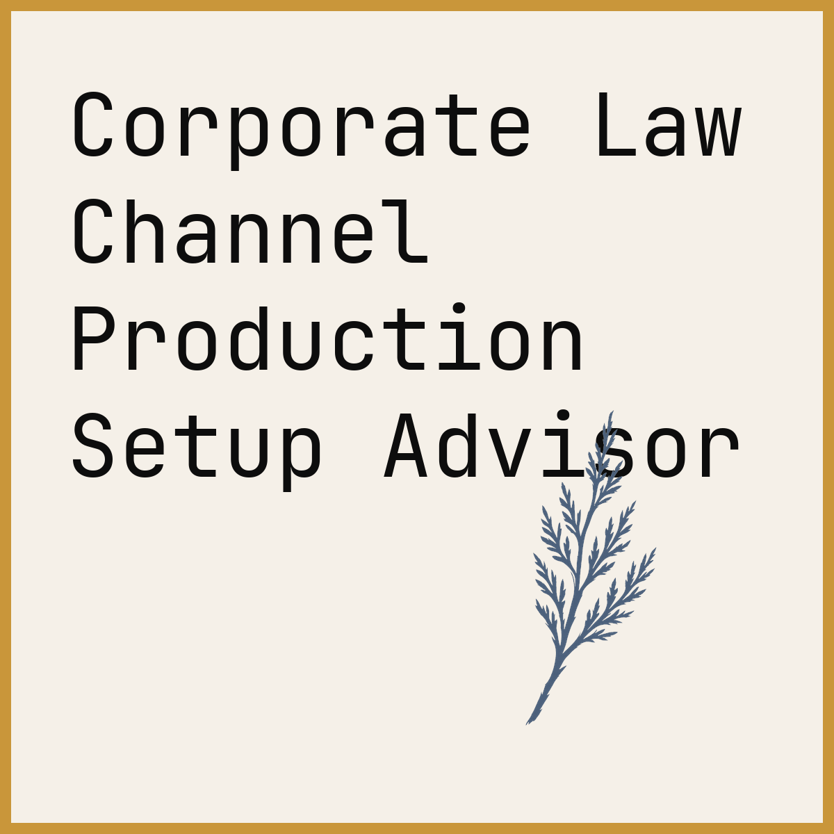 Corporate Law Channel Production Setup Advisor