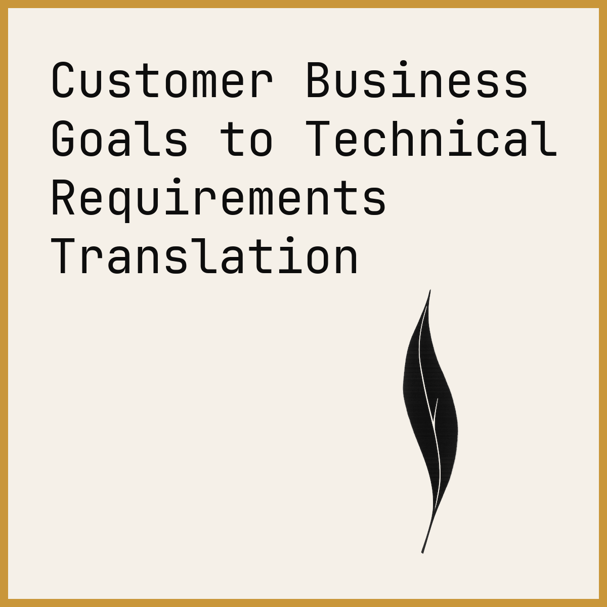 Customer Business Goals to Technical Requirements Translation