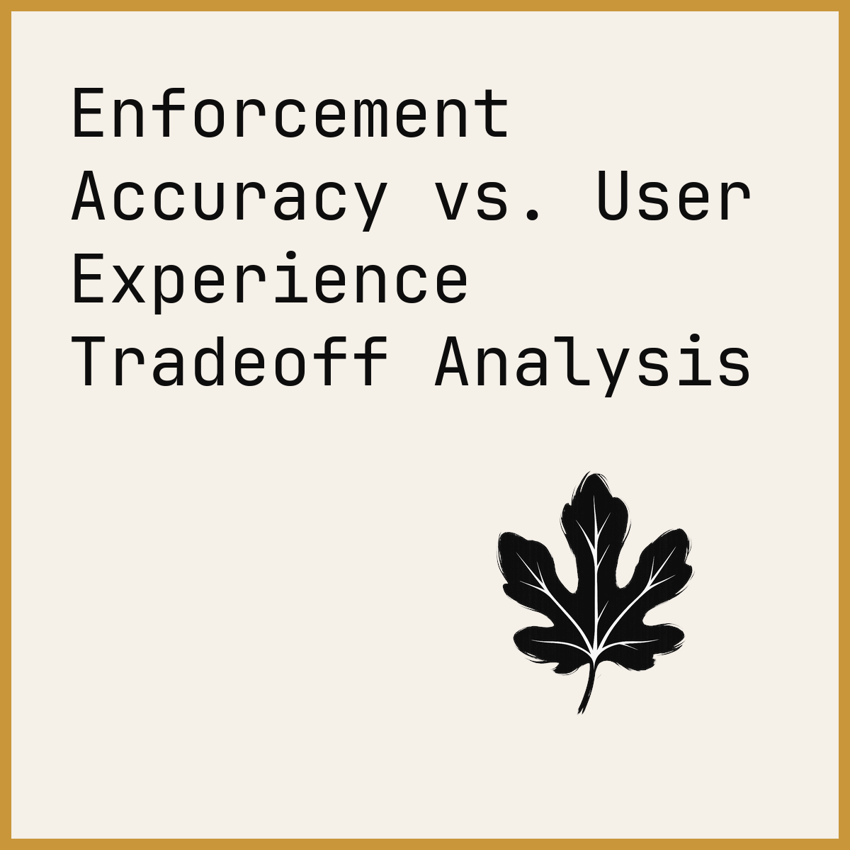 Enforcement Accuracy vs. User Experience Tradeoff Analysis