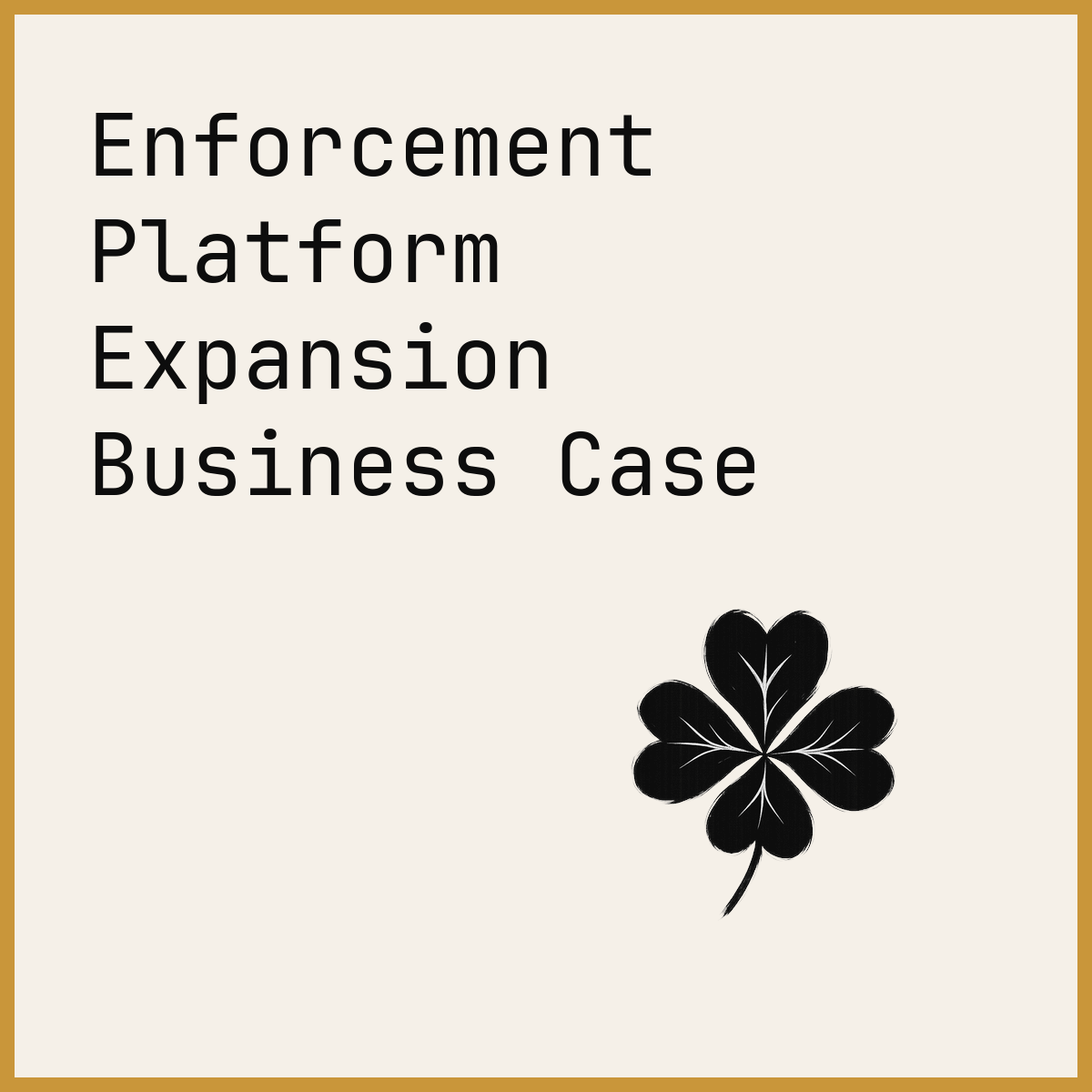 Enforcement Platform Expansion Business Case