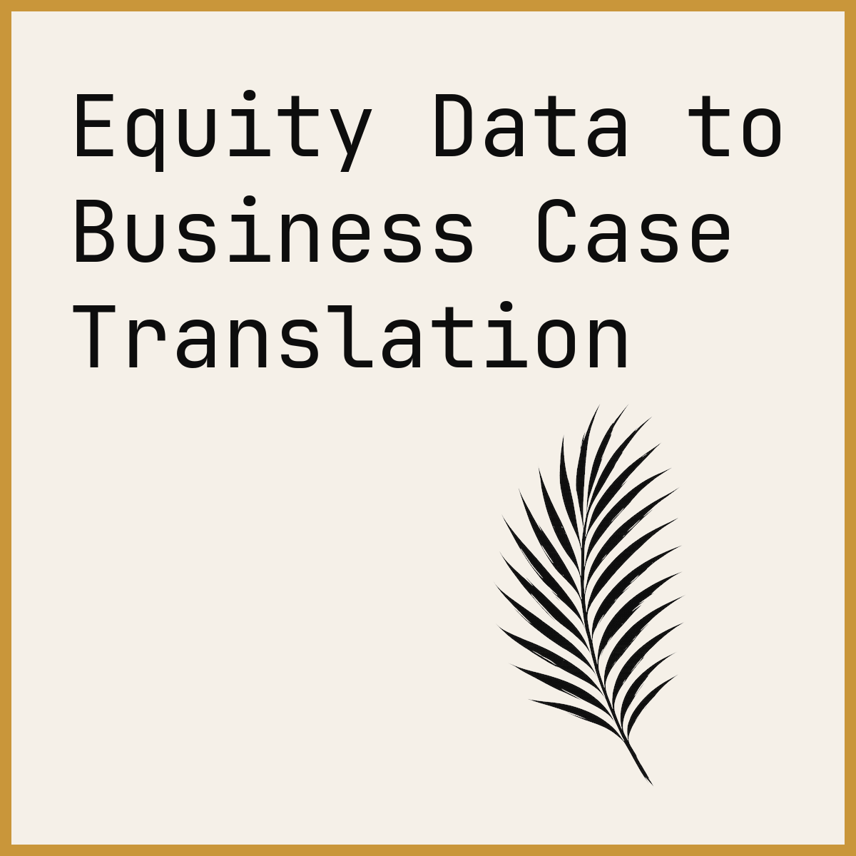 Equity Data to Business Case Translation