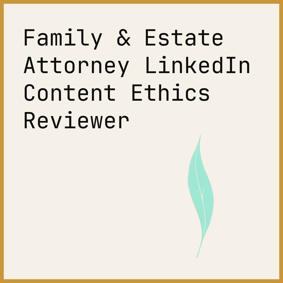 Family & Estate Attorney LinkedIn Content Ethics Reviewer