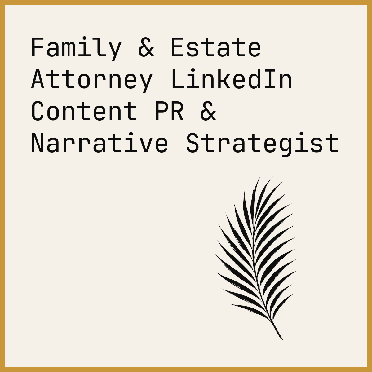 Family & Estate Attorney LinkedIn Content PR & Narrative Strategist