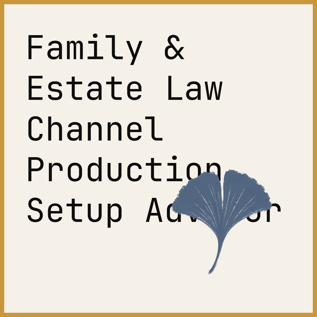 Family & Estate Law Channel Production Setup Advisor