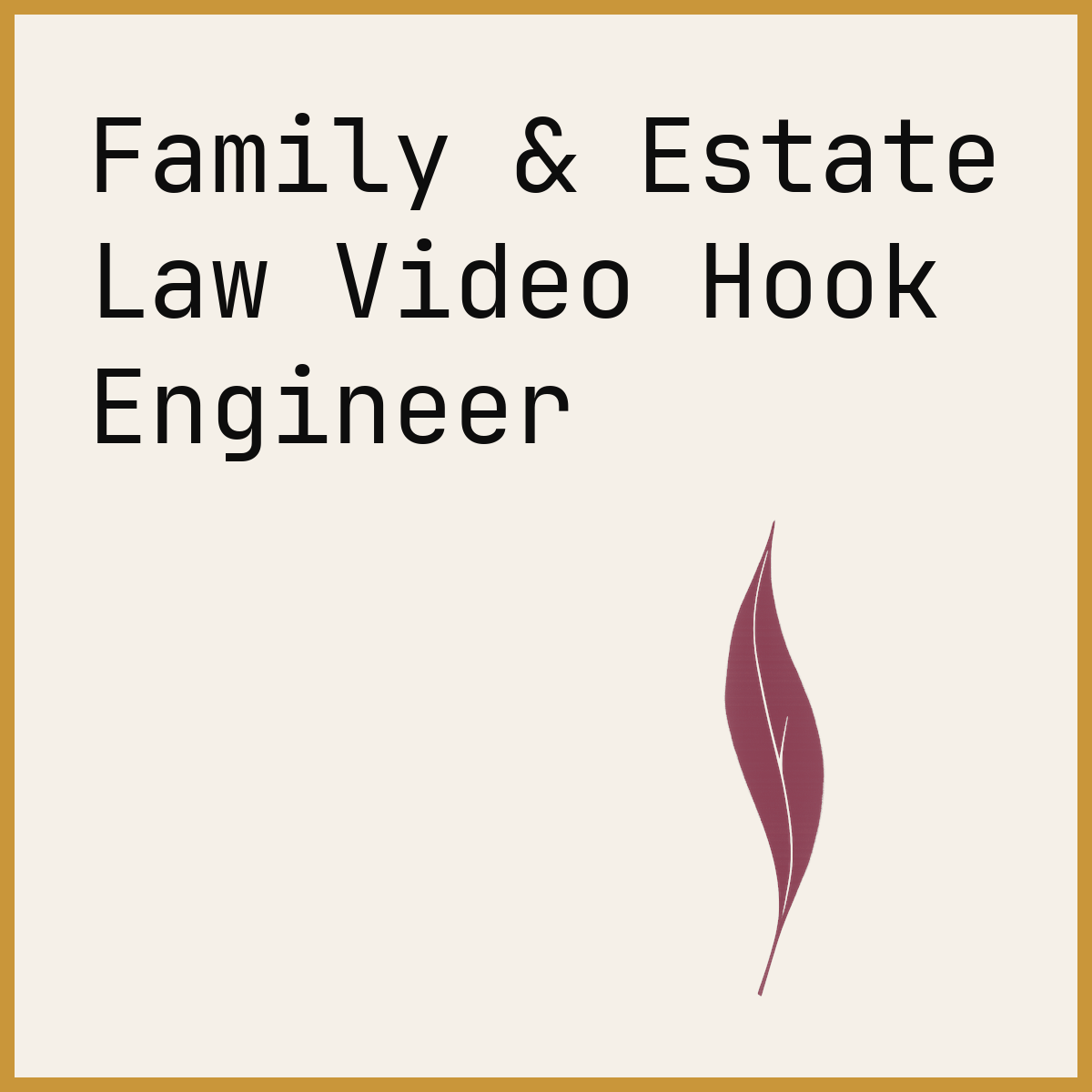 Family & Estate Law Video Hook Engineer