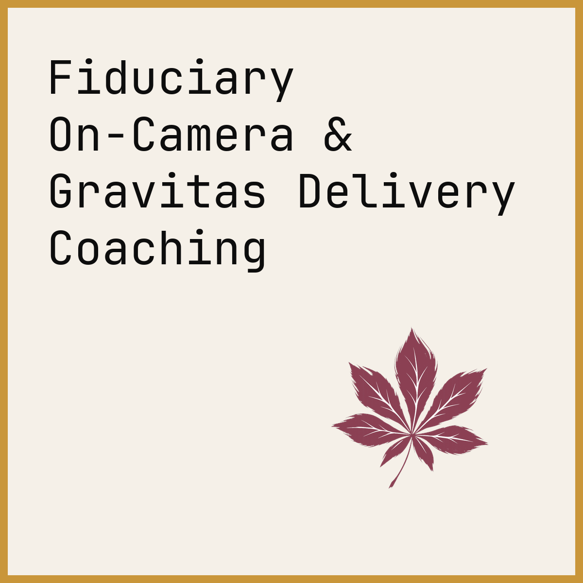 Fiduciary On-Camera & Gravitas Delivery Coaching