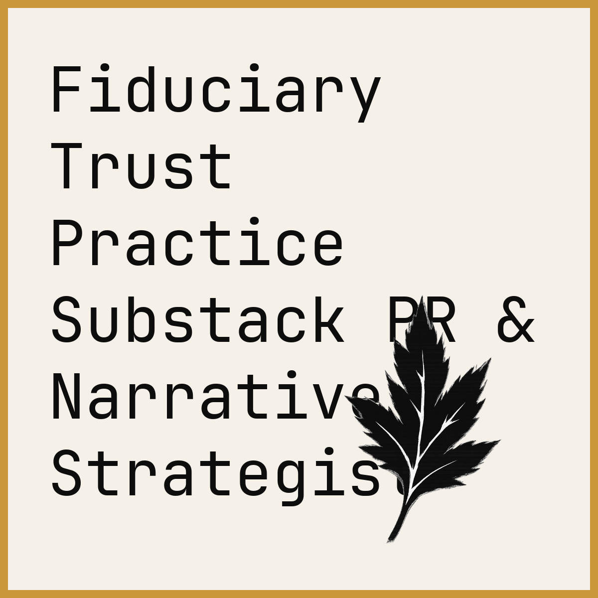 Fiduciary Trust Practice Substack PR & Narrative Strategist