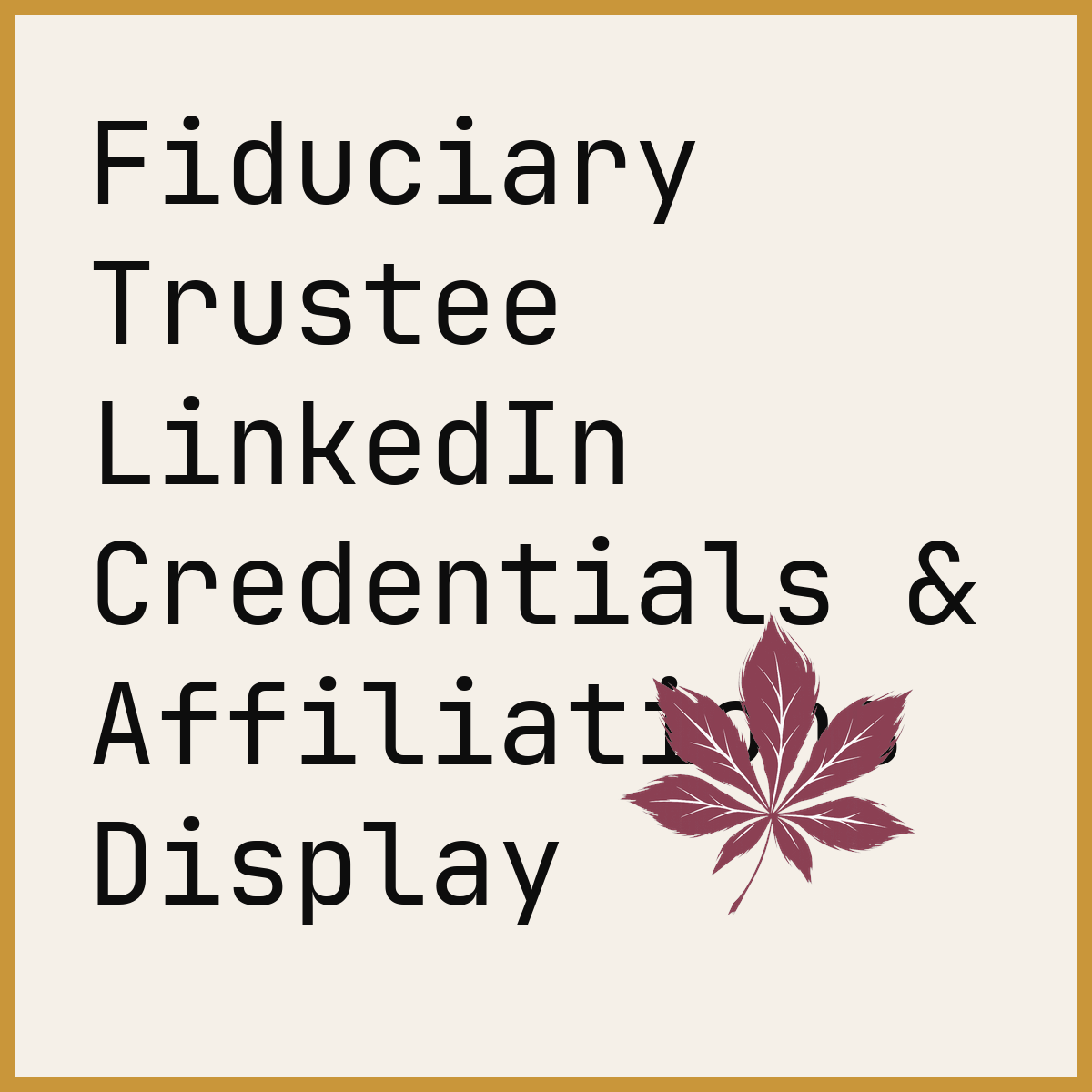 Fiduciary Trustee LinkedIn Credentials & Affiliations Display
