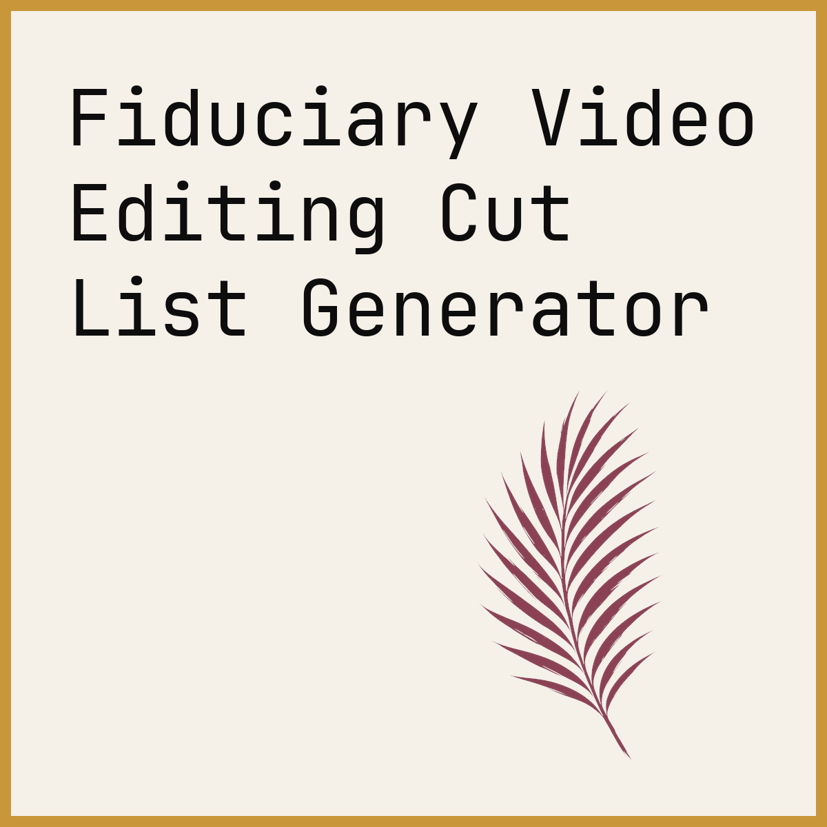 Fiduciary Video Editing Cut List Generator