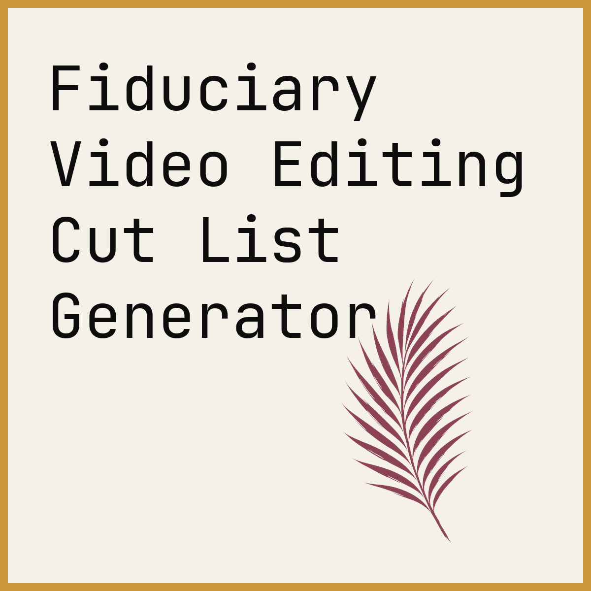 Fiduciary Video Editing Cut List Generator