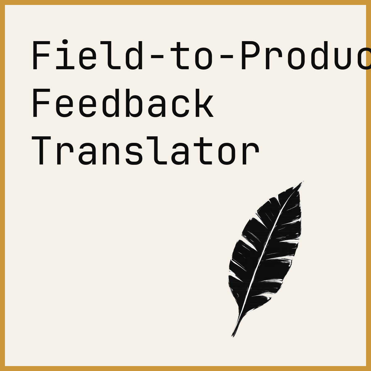 Field-to-Product Feedback Translator
