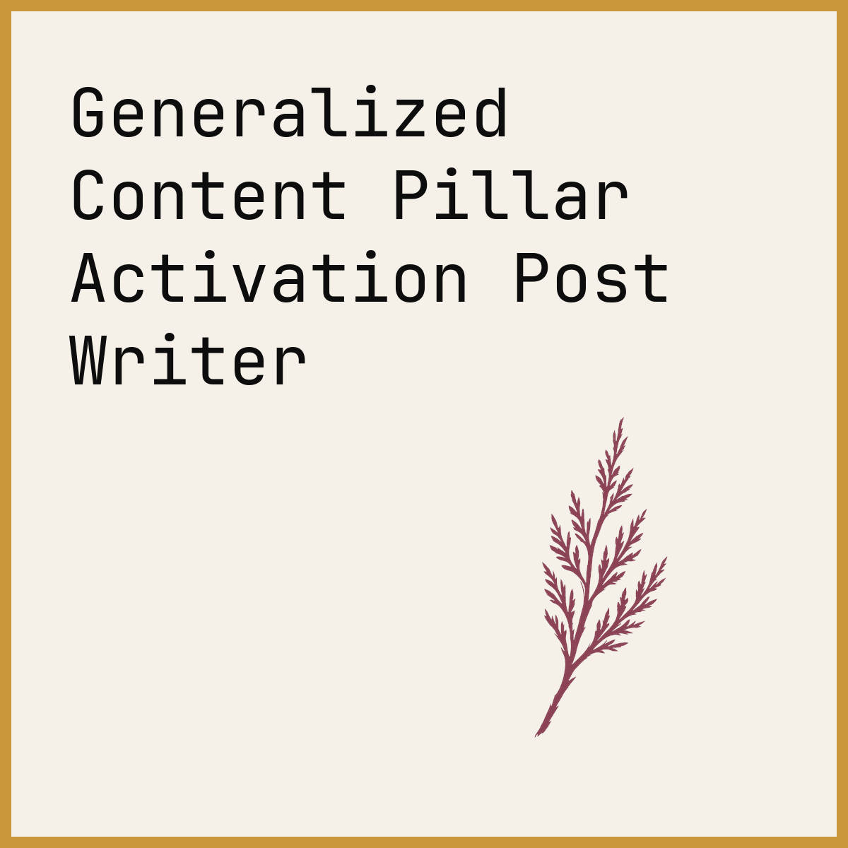 Generalized Content Pillar Activation Post Writer