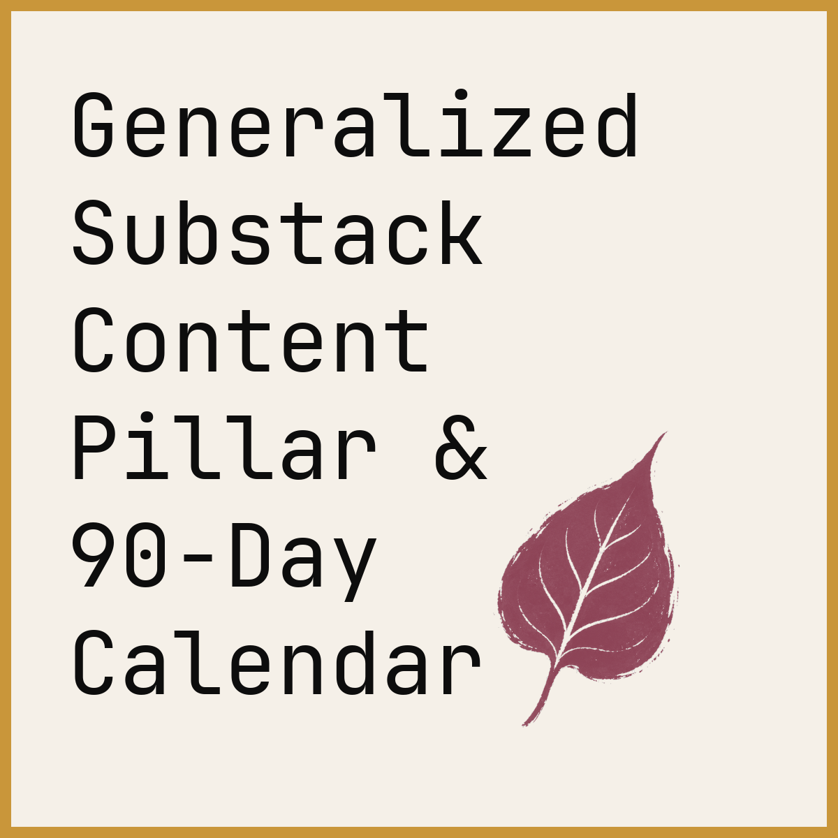 Generalized Substack Content Pillar & 90-Day Calendar