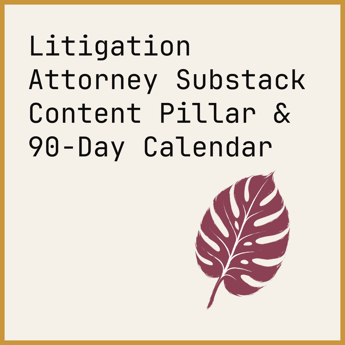 Litigation Attorney Substack Content Pillar & 90-Day Calendar