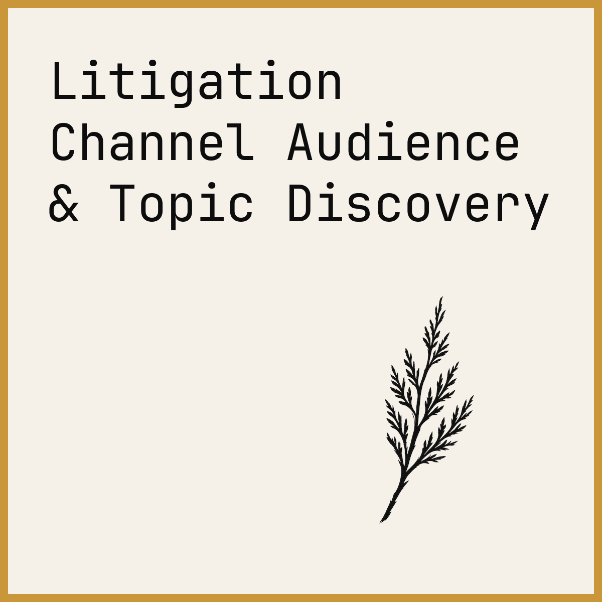 Litigation Channel Audience & Topic Discovery