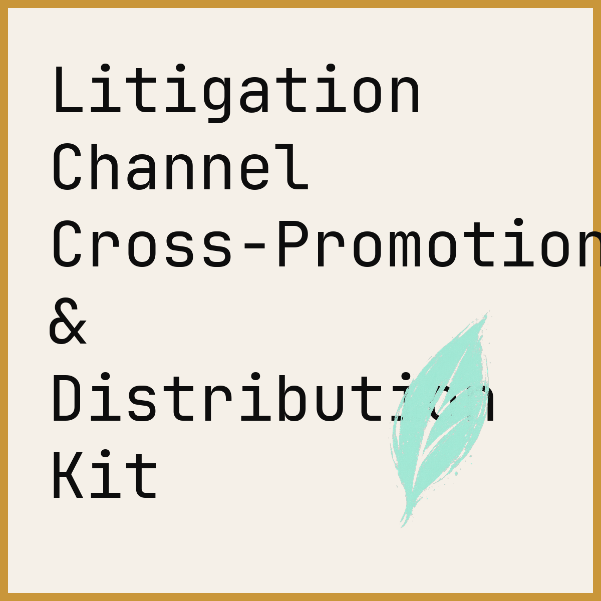 Litigation Channel Cross-Promotion & Distribution Kit