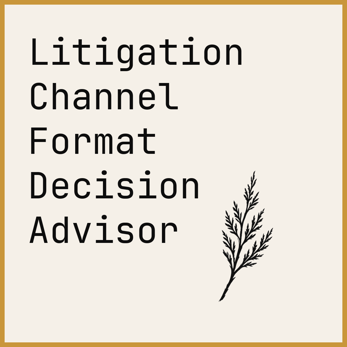Litigation Channel Format Decision Advisor