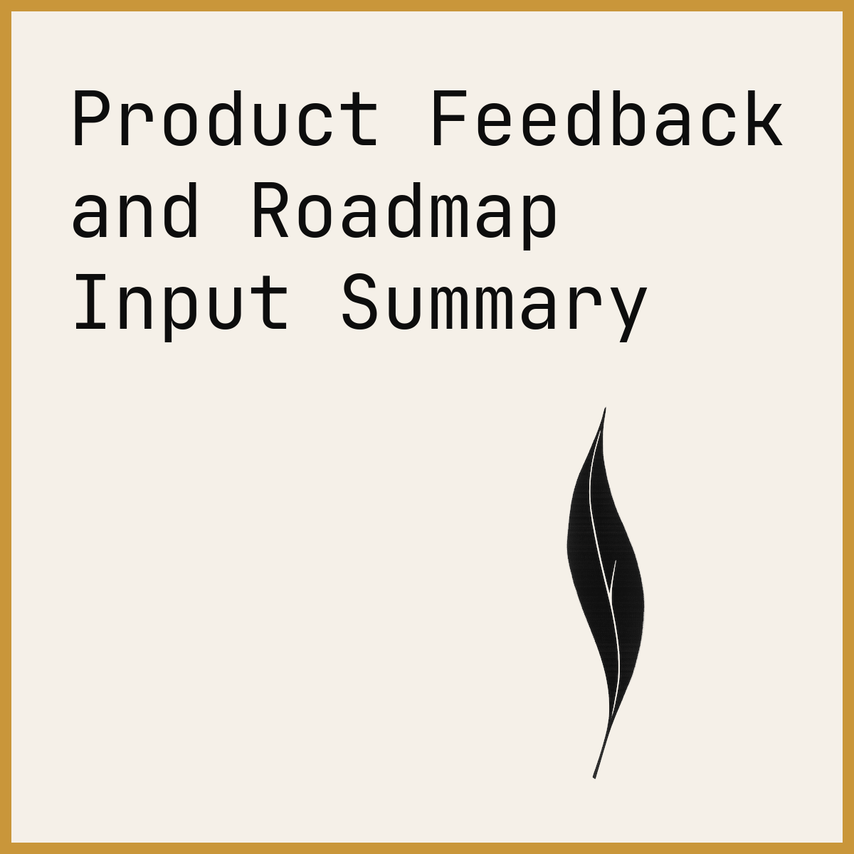 Product Feedback and Roadmap Input Summary