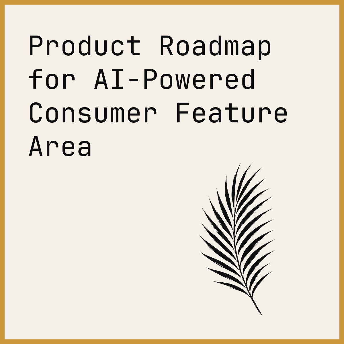Product Roadmap for AI-Powered Consumer Feature Area