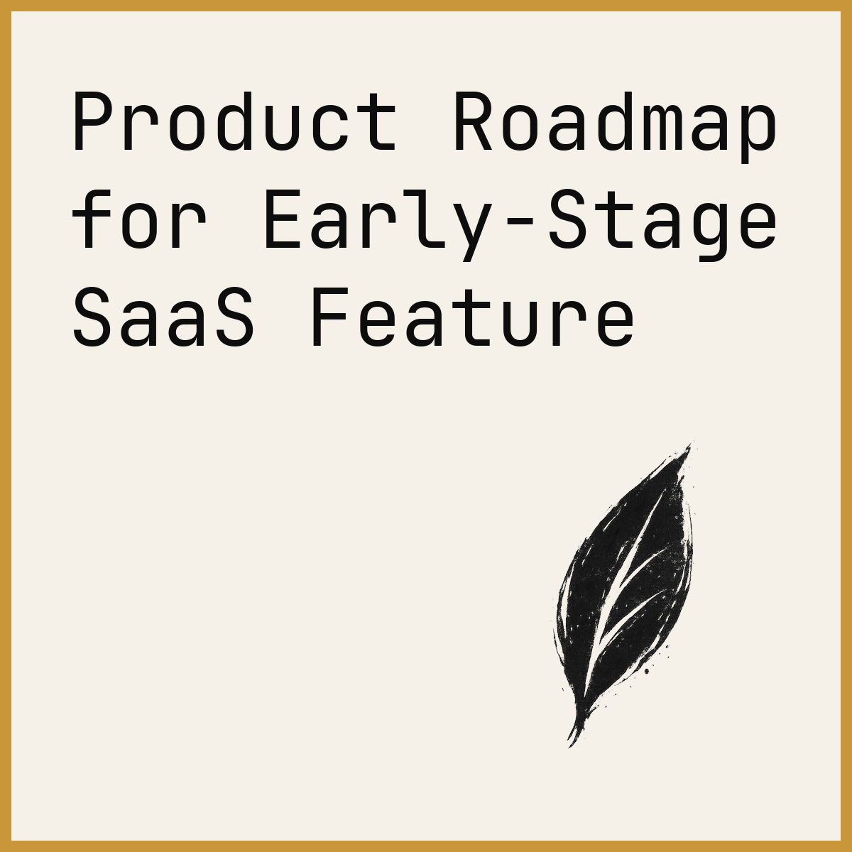 Product Roadmap for Early-Stage SaaS Feature