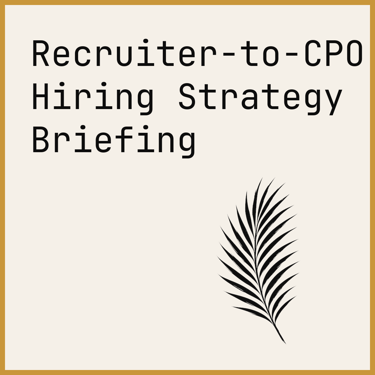 Recruiter-to-CPO Hiring Strategy Briefing