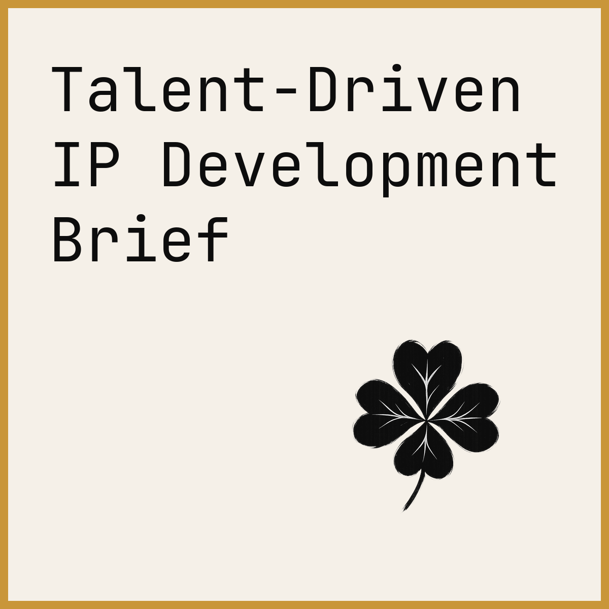 Talent-Driven IP Development Brief