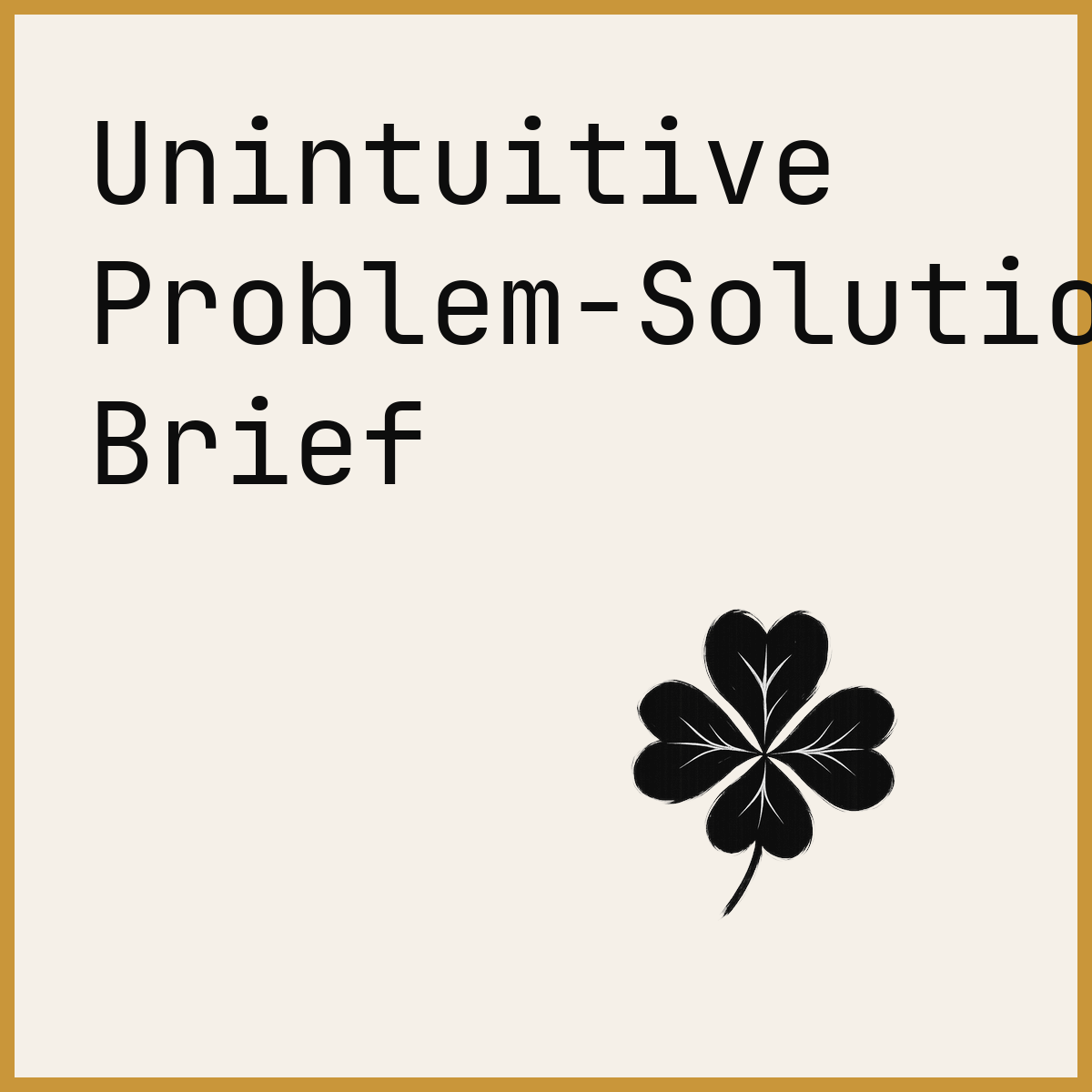 Unintuitive Problem-Solution Brief