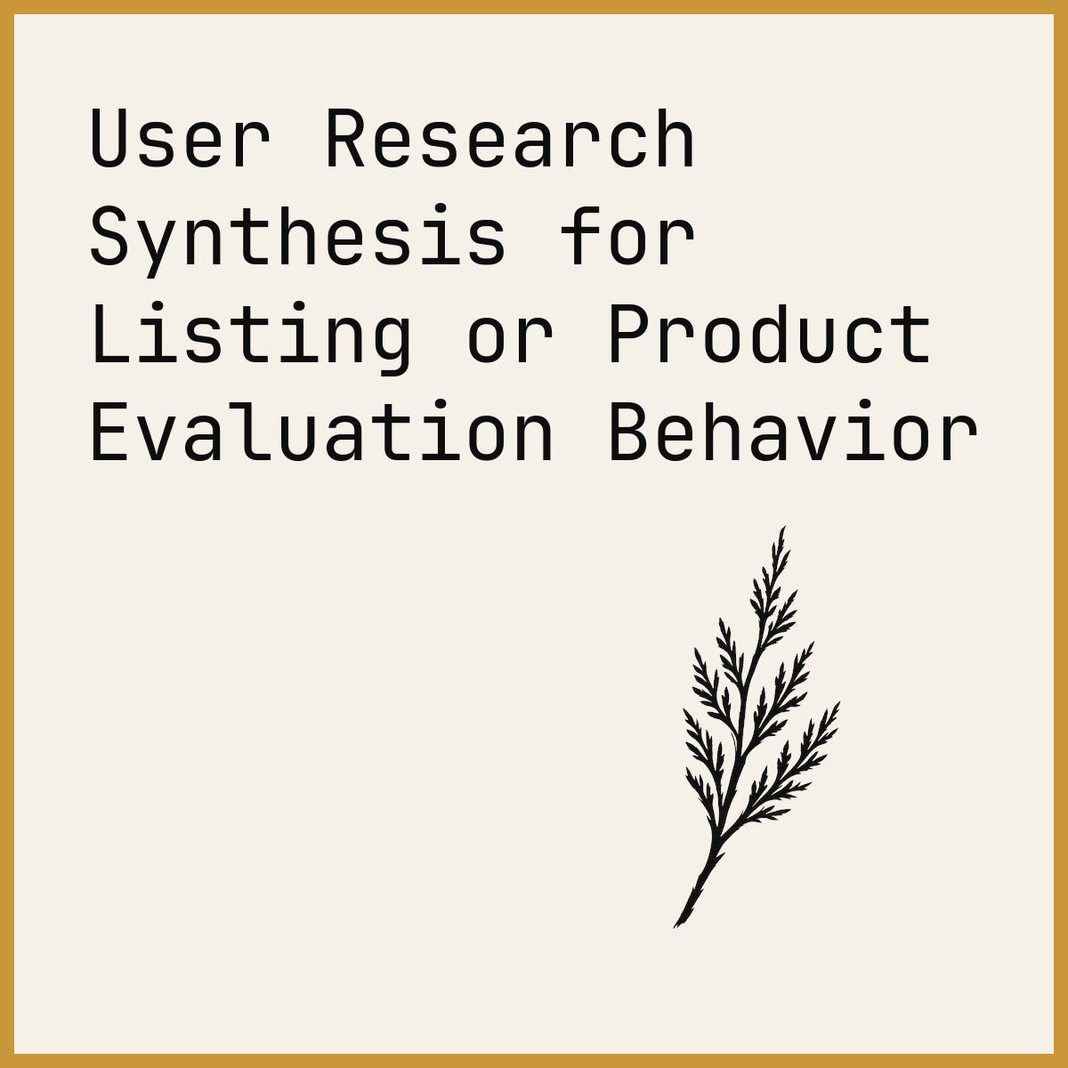 User Research Synthesis for Listing or Product Evaluation Behavior