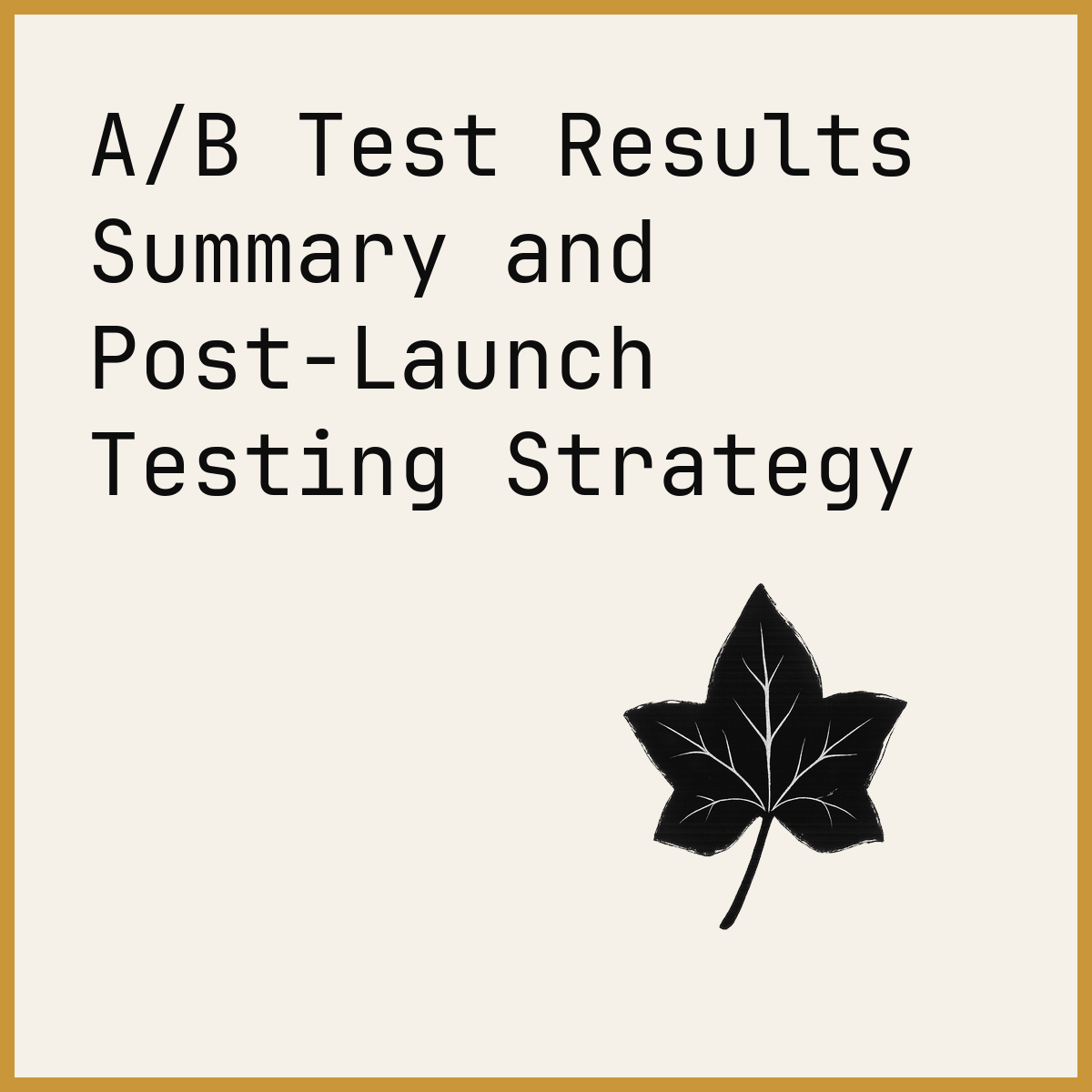 A/B Test Results Summary and Post-Launch Testing Strategy