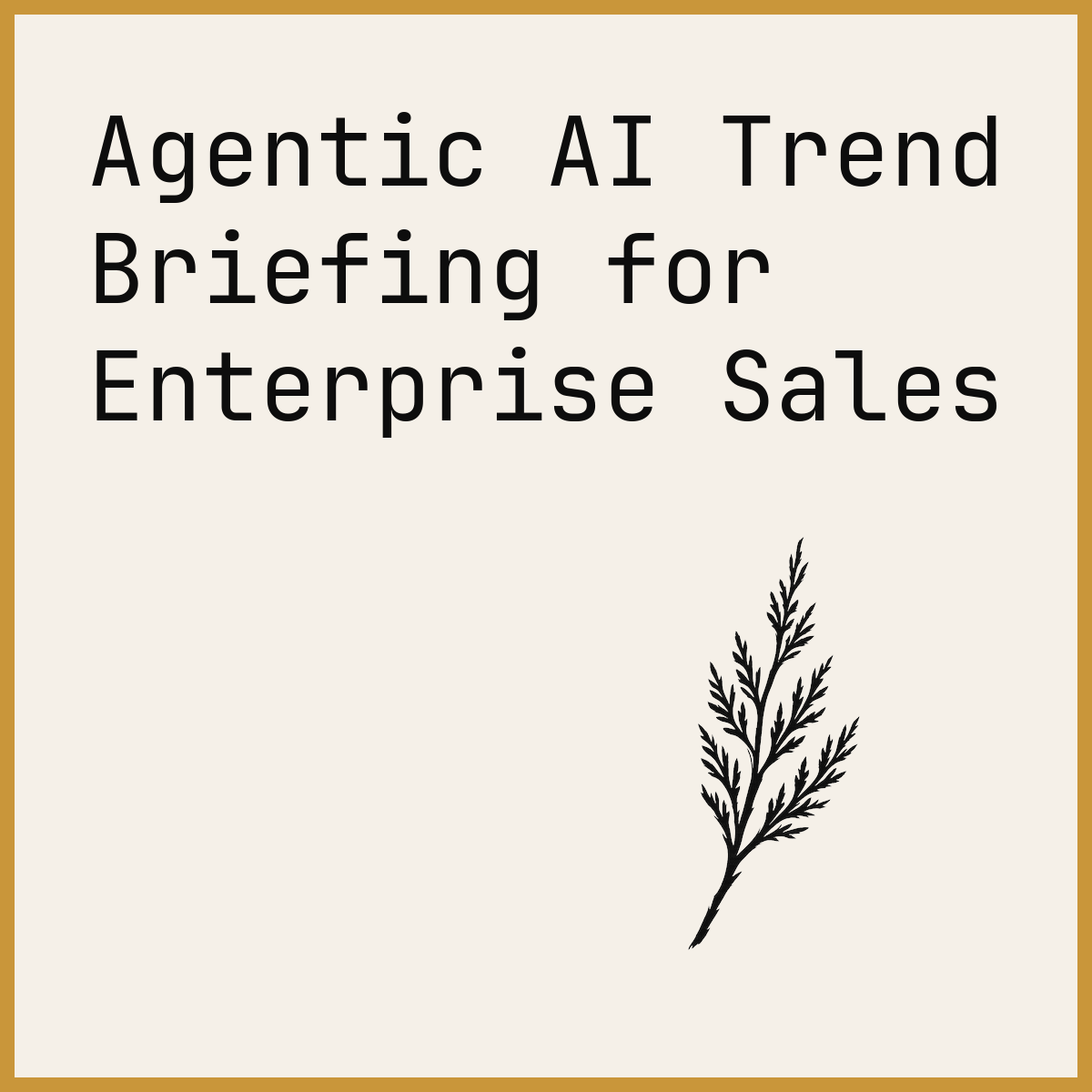 Agentic AI Trend Briefing for Enterprise Sales