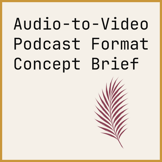 Audio-to-Video Podcast Format Concept Brief
