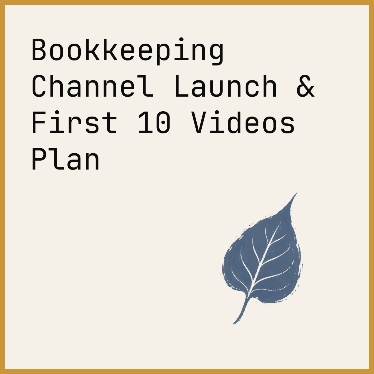 Bookkeeping Channel Launch & First 10 Videos Plan