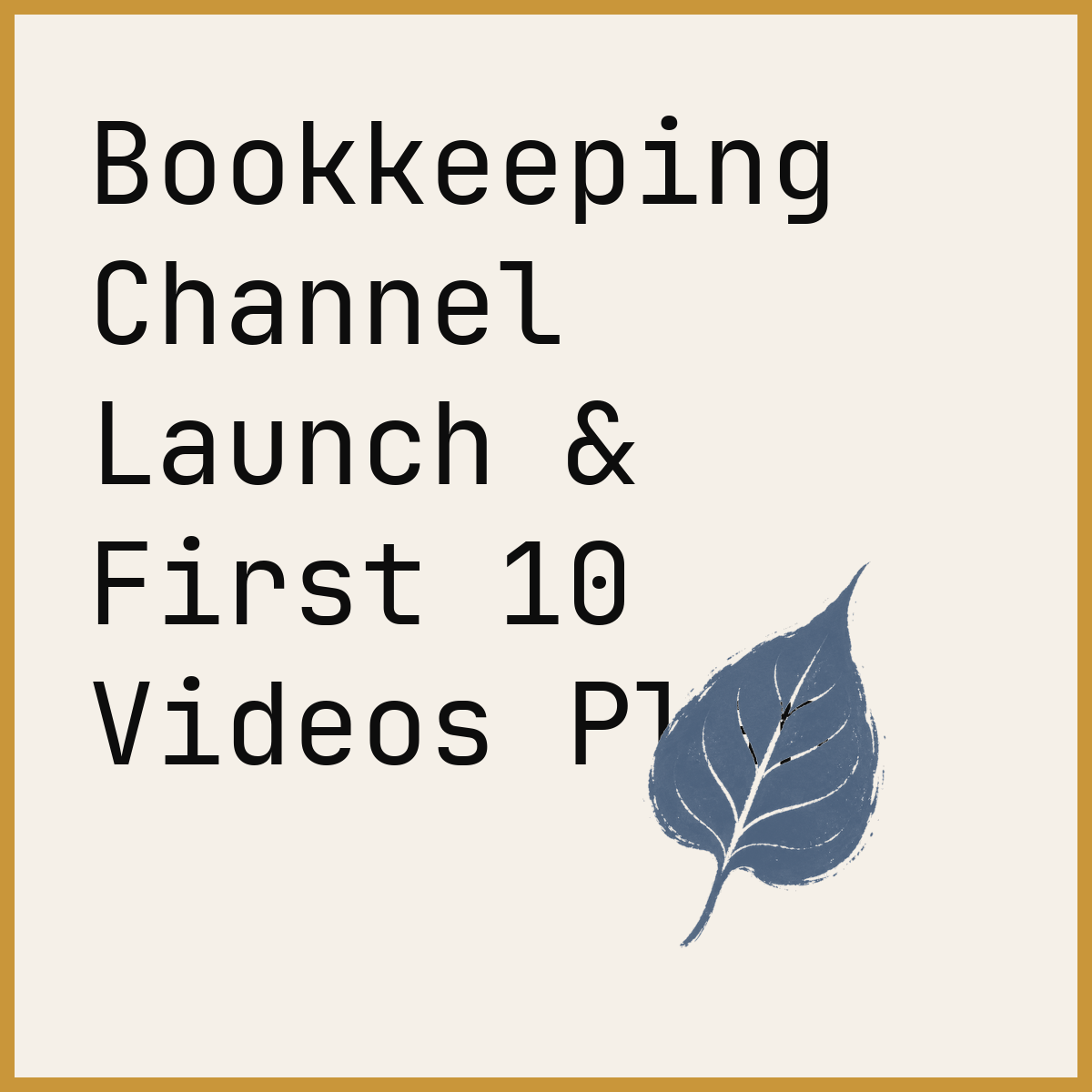 Bookkeeping Channel Launch & First 10 Videos Plan