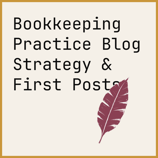 Bookkeeping Practice Blog Strategy & First Posts