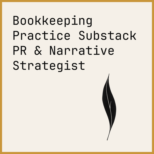 Bookkeeping Practice Substack PR & Narrative Strategist