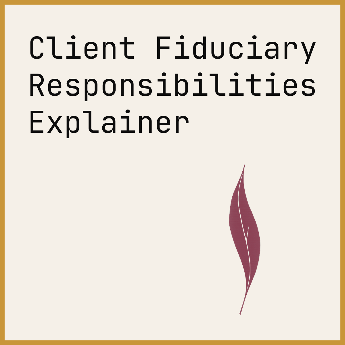 Client Fiduciary Responsibilities Explainer