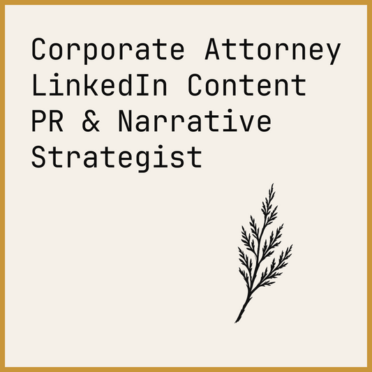 Corporate Attorney LinkedIn Content PR & Narrative Strategist