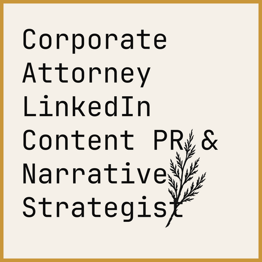 Corporate Attorney LinkedIn Content PR & Narrative Strategist