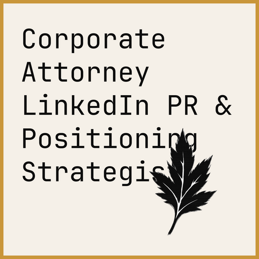 Corporate Attorney LinkedIn PR & Positioning Strategist