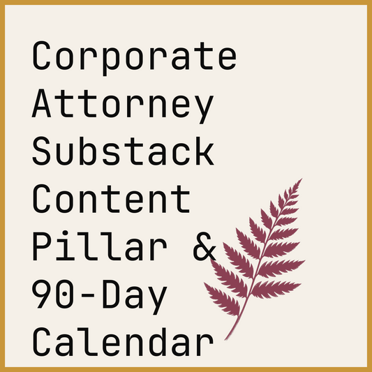 Corporate Attorney Substack Content Pillar & 90-Day Calendar