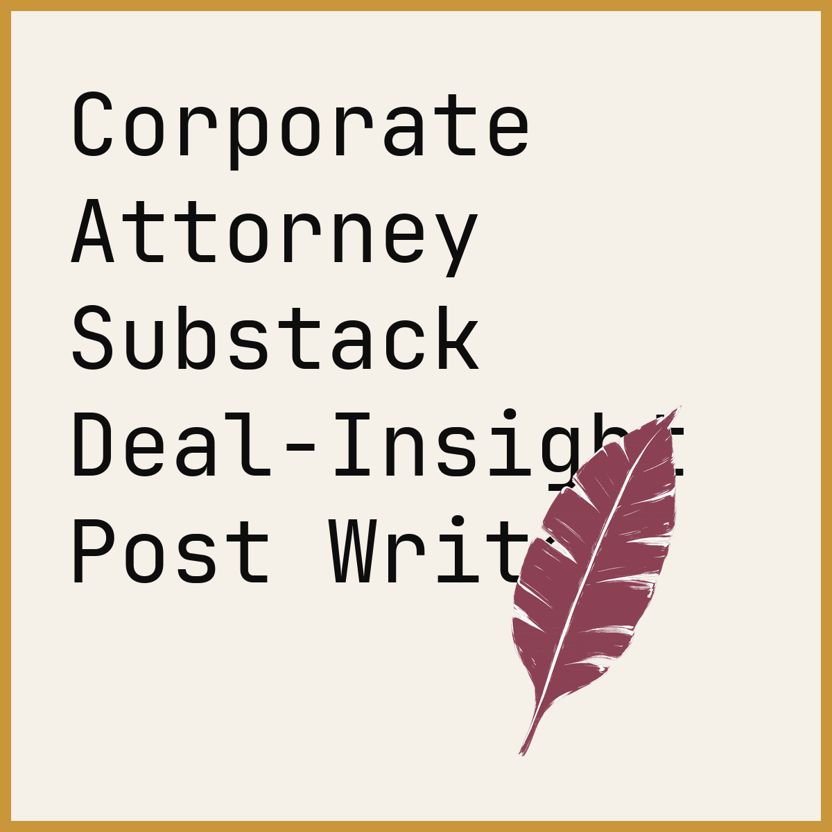 Corporate Attorney Substack Deal-Insight Post Writer
