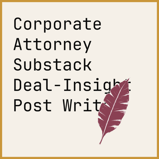 Corporate Attorney Substack Deal-Insight Post Writer