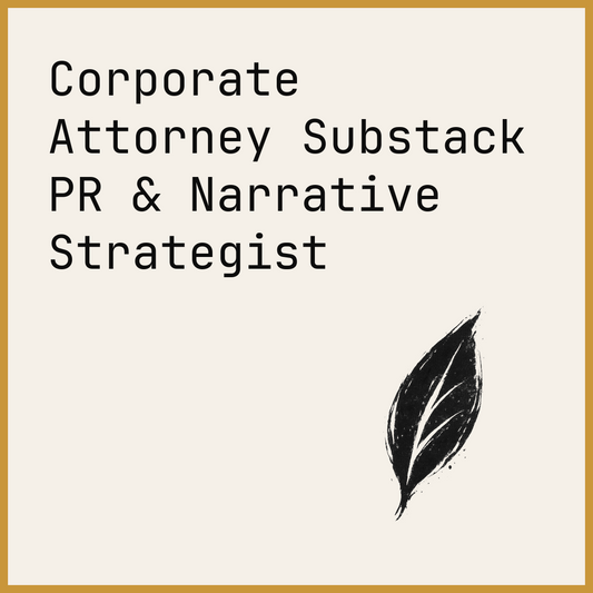 Corporate Attorney Substack PR & Narrative Strategist