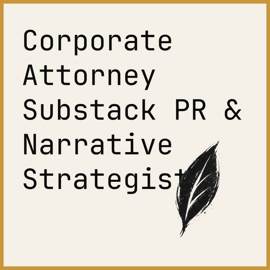 Corporate Attorney Substack PR & Narrative Strategist